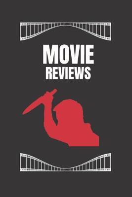 Movie Reviews: Film Log Book - Journal to Keep Track and Rate the Movies You Watch and Rank Them - Create Your Film List - Make Your Own Reviews - Creative Gift for Movie Lovers.