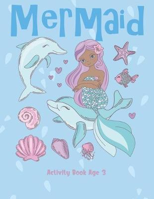 Mermaid Activity Book Age 3: Cute Nautical Themed Color, Dot to Dot, and Word Search Puzzles Provide Hours of Fun For Creative Young Children