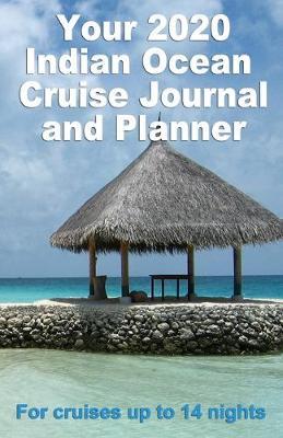 Your 2020 Indian Ocean Cruise Journal and Planner: A complete, handbag size, paperback book for your dream cruise for up to 14 nights - design 2