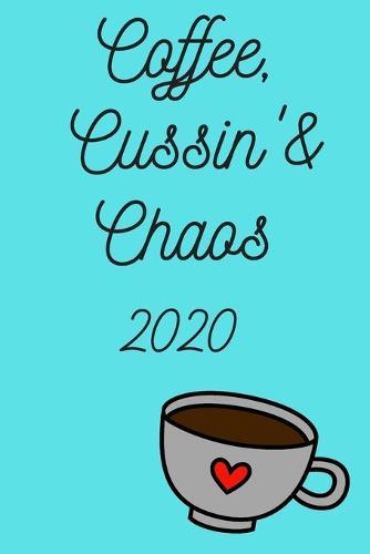 Coffee, Cussin' & Chaos!: 2020 Weekly Monthly Calendar Schedule + Organizer