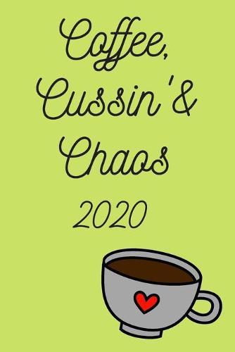 Coffee, Cussin' & Chaos!: 2020 Weekly Monthly Calendar Schedule + Organizer