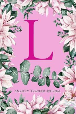 L Anxiety Tracker Journal: Monogram L - Track triggers of anxiety episodes - Monitor 50 events with 2 pages each - Convenient 6  x 9  carry size