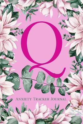 Q Anxiety Tracker Journal: Monogram Q - Track triggers of anxiety episodes - Monitor 50 events with 2 pages each - Convenient 6  x 9  carry size