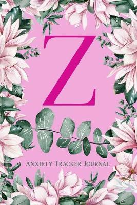 Z Anxiety Tracker Journal: Monogram Z - Track triggers of anxiety episodes - Monitor 50 events with 2 pages each - Convenient 6  x 9  carry size