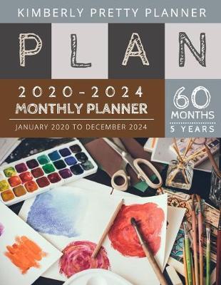 Monthly Planner 5 year: 60 month planner 2020-2024 Five Year Planner - 60 Months Calendar, 5 Year Appointment Calendar, Business Planners, Agenda Schedule Organizer Logbook and Journal - artist way design