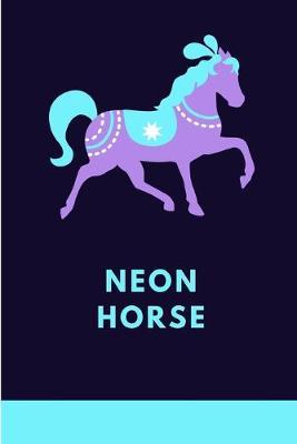Neon Horse: Lined Notebook Journal - For Horse Lovers Animal Enthusiasts - Novelty Themed Gifts