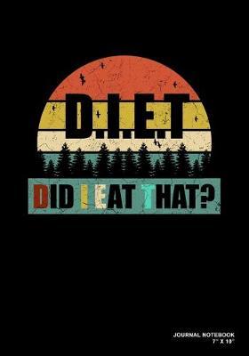 Diet Did I Eat That?: Journal, Notebook, Or Diary - 120 Blank Lined Pages - 7  X 10  - Matte Finished Soft Cover