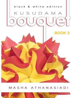 Kusudama Bouquet Book 3: black & white edition