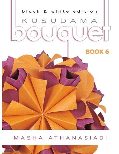 Kusudama Bouquet Book 6: black & white edition