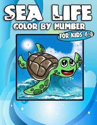 Sea Life Color By Number For Kids 4-8: Fun & Educational Ocean Coloring Activity Book for Kids To Practice Counting, Number Recognition And Improve Motor Skills