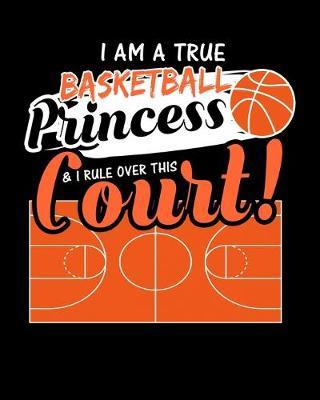 I Am A True Basketball Princess & I Rule Over This Court: Art and Drawing Sketch Book
