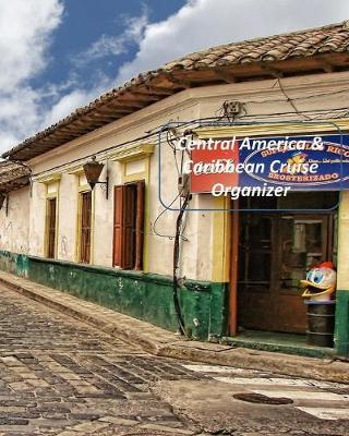 Central America & Caribbean Cruise Organizer: Notebook and Journal for Planning and Organizing Your Next five Cruising Adventures