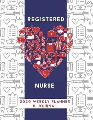 Registered Nurse 2020 Weekly Planner & Journal: Nursing Medical Heart Themed Calendar & Schedule Tracker