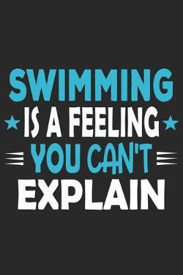Swimming Is A Feeling You Can't Explain: Funny Cool Swimmer Journal - Notebook - Workbook - Diary - Planner-6x9 -120 Quad Paper Pages With An Awesome Comic Quote On The Cover.Cute Gift For Swim Instructor, Swim Coach, Swimming Fan, Swim Club