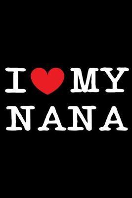 I My Nana: Grandma Notebook With Prompts, Grandmother Memory Keepsake Journal, Fun Times With Grandkids Diary, Gift For Nana, Grammy, Mimi