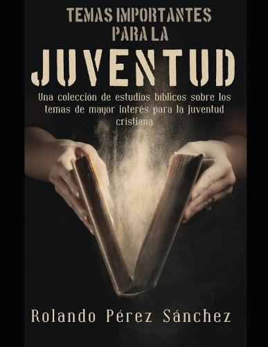 Temas importantes para la Juventud: Una colección de estudios bíblicos sobre los temas de mayor interés para la juventud cristiana