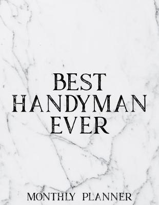 Best Handyman Ever Monthly Planner: 12 Month Planner Calendar Organizer Agenda with Habit Tracker, Notes, Address, Password, & Dot Grid Pages For Handyman, Electrician, Plumber, Carpenter