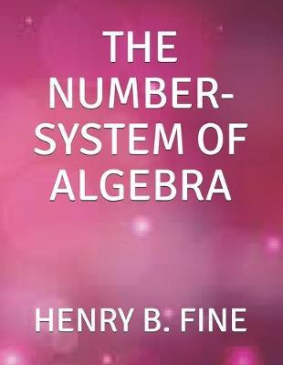 The Number-System of Algebra