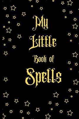 My Little Book of Spells: Witch Journal / Journal for magical notes Journal for Witches, Shamans, Magic Spells, Record Keeping, Spell books.Size 6 x 9 .120 Lined Pages