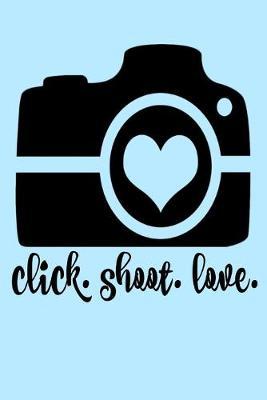 Click Shoot Love: Cute Vintage Photography Camera Media Student Homework Book Notepad Notebook Composition and Journal Gratitude Dot Diary