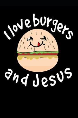 I Love Burgers and Jesus: Funny Christian Homework Book Notepad Notebook Composition and Journal Gratitude Dot Diary