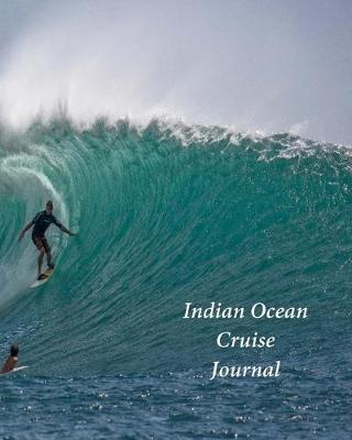 Indian Ocean Cruise Journal: Notebook and Journal for Planning and Organizing Your Next five Cruising Adventures