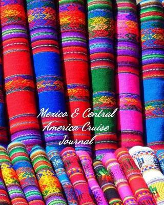 Mexico & Central America Cruise Journal: Notebook and Journal for Planning and Organizing Your Next five Cruising Adventures