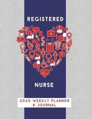 Registered Nurse 2020 Weekly Planner & Journal: Blue Texture Nursing Medical Heart Themed Calendar & Schedule Tracker