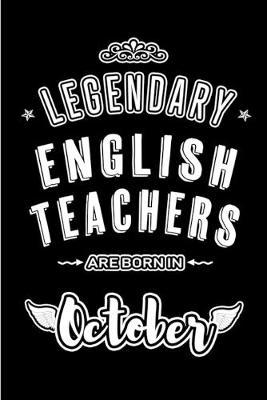 Legendary English Teachers are born in October: Blank Line Journal, Notebook or Diary is Perfect for the October Borns. Makes an Awesome Birthday Gift and an Alternative to B-day Present or a Card.