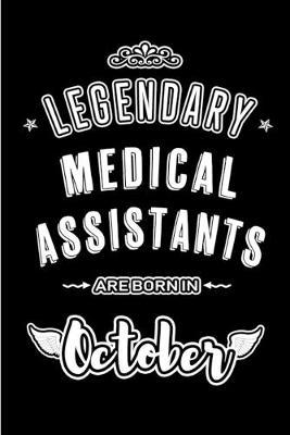 Legendary Medical Assistants are born in October: Blank Line Journal, Notebook or Diary is Perfect for the October Borns. Makes an Awesome Birthday Gift and an Alternative to B-day Present or a Card.