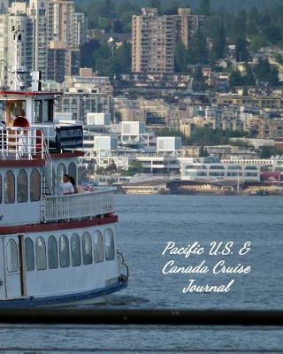 Pacific U.S. & Canada Cruise Journal: Notebook and Journal for Planning and Organizing Your Next five Cruising Adventures