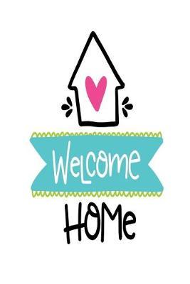 Welcome Home: Smile Design pocket Notebook Journal Composition Book and Diary for Girls and Boys - cute Unique Gift Idea Sketchbook for your Partner Lover Wife Husband