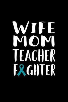 Wife Mom Teacher Fighter: 120 Pages, Soft Matte Cover, 6 x 9