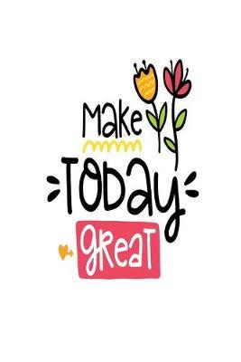 Make Today Great: Smile Design pocket Notebook Journal Composition Book and Diary for Girls and Boys - cute Unique Gift Idea Sketchbook for your Partner Lover Wife Husband