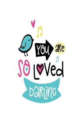 You Are so Loved Darling: Smile Design pocket Notebook Journal Composition Book and Diary for Girls and Boys - cute Unique Gift Idea Sketchbook for your Partner Lover Wife Husband