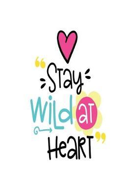 Stay Wild at Heart: Smile Design pocket Notebook Journal Composition Book and Diary for Girls and Boys - cute Unique Gift Idea Sketchbook for your Partner Lover Wife Husband