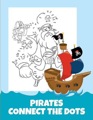 Pirates Connect The Dots: Connect the Dots Puzzles Book for Children, Hours of Fun Puzzle Book for Kids Ages 6-8 and 8-12, Birthday Gift, Christmas Gift Ideas