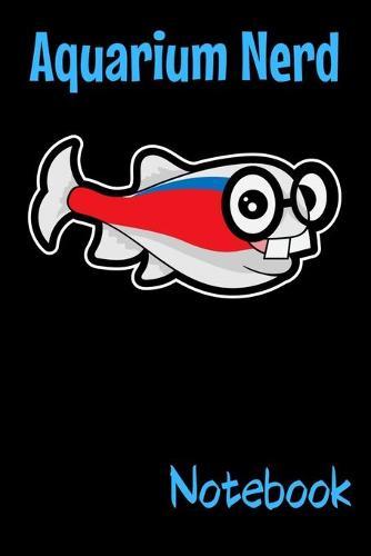 Aquarium Nerd Notebook: Customized Fish Keeper Maintenance Tracker For All Your Aquarium Needs. Great For Logging Water Testing, Water Changes, And Overall Fish Observations.