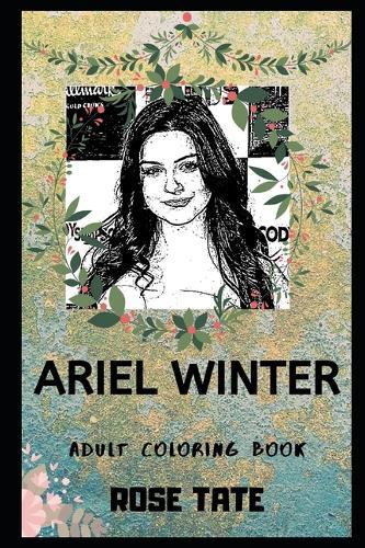 Ariel Winter Adult Coloring Book: Famous Alex Dunphy from Modern Family and Acting Icon Inspired Coloring Book for Adults