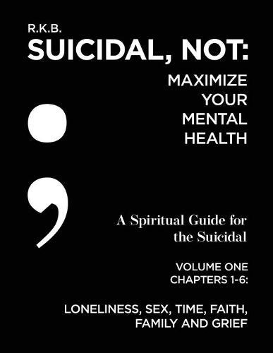 Suicidal, NOT: Maximize Your Mental Health: Spiritual Guide for the Suicidal