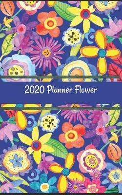 2020 Planner Flower: 5  x 8  2020 Weekly Yearly Planner features planning for 12 months Jan 1 to Dec 31 2020 with a Flower Art durable soft cover & purse sized