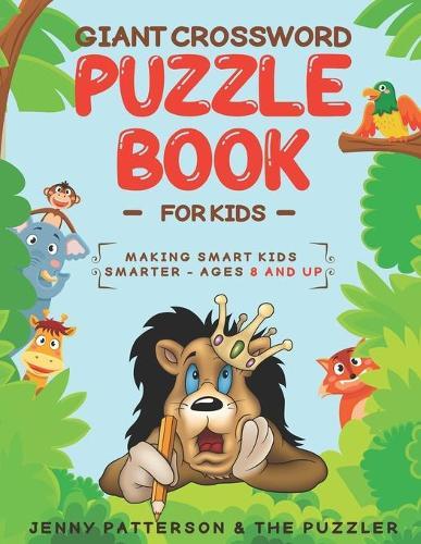 Giant Crossword Puzzle Book for Kids: Making Smart Kids Smarter: Ages 8 and Up