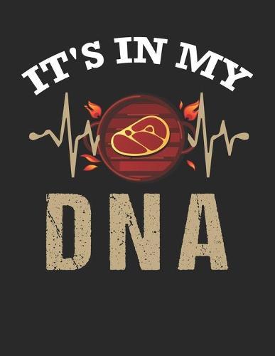 Mein Grillbuch: ♦ deine eigenen Grillrezepte auf einen Blick ♦ Vorausgefülltes Grillprotokoll für deine eigenen Rezepte und Fleisch-Kreationen ♦ Grillen wie echte Männer ♦ A4+ Format ♦ Motiv: BBQ is in my DNA