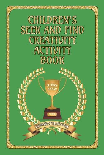 Children's Seek and Find Creativity Activity Book: Fun for Children, helps their development in Drawing/Writing/Finding and Colouring-in Book for 6 - 12 Years: Awards Green Cover