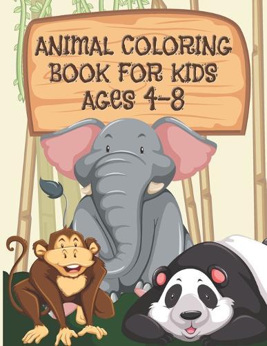 Animal Coloring Book For Kids Ages 4-8: Children Will Love This Beautiful Gift