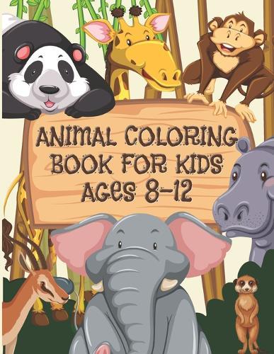 Animal Coloring Book For Kids Ages 8-12: Children Will Love This Beautiful Gift