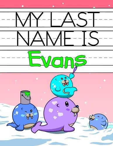My Last Name is Evans: Personalized Primary Name Tracing Workbook for Kids Learning How to Write Their Last Name, Practice Paper with 1 Ruling Designed for Children in Preschool and Kindergarten