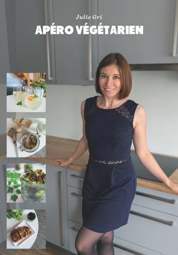 Apéro végétarien: Boissons, sauces et tartinades, amuses-bouches, apéro dînatoire, salades...
