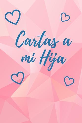 Cartas A Mi Hija: Libro para Escribir Cartas y Recuerdos a tu Hija - Tamano A5 - 110 Paginas Con Rayas Horizontales y Espacio para Fotos - Descubre Mas Disenos en Nuestro Nombre de Autor