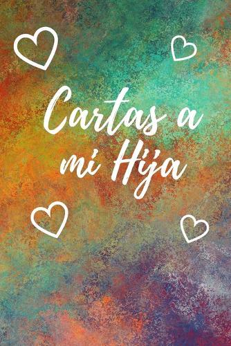 Cartas A Mi Hija: Libro para Escribir Cartas y Recuerdos a tu Hija - Tamano A5 - 110 Paginas Con Rayas Horizontales y Espacio para Fotos - Descubre Mas Disenos en Nuestro Nombre de Autor